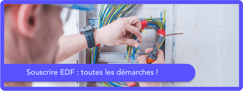 Souscrire un contrat EDF : toutes les démarches !