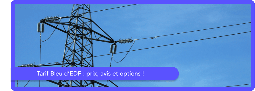 Tarif Bleu EDF : prix, avis et options disponibles