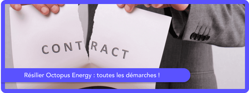 Résilier un contrat Octopus Energy France : toutes les démarches !