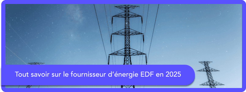 EDF : Tout savoir sur le fournisseur en 2025