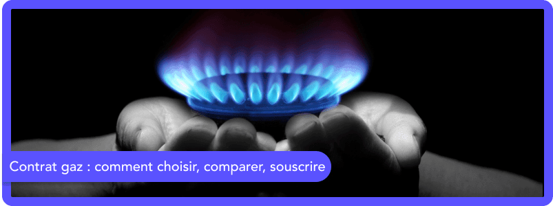 Mon contrat gaz : comment choisir, comparer et souscrire